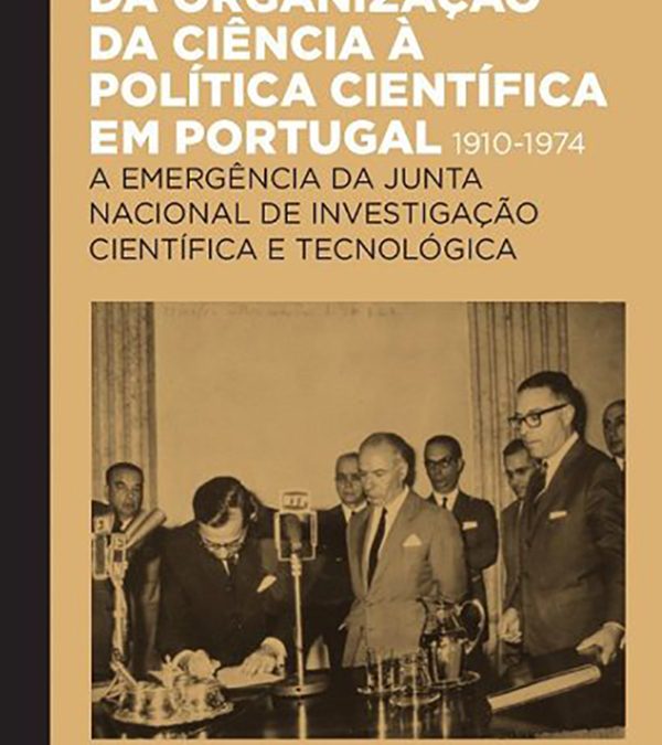 Da Organização da Ciência à Política Científica em Portugal 1910-1974