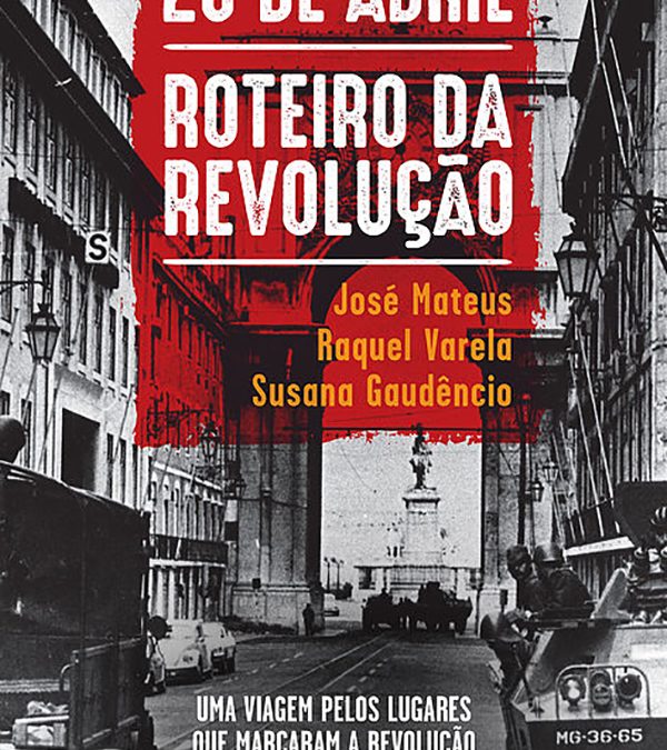 25 de Abril – Roteiro da Revolução