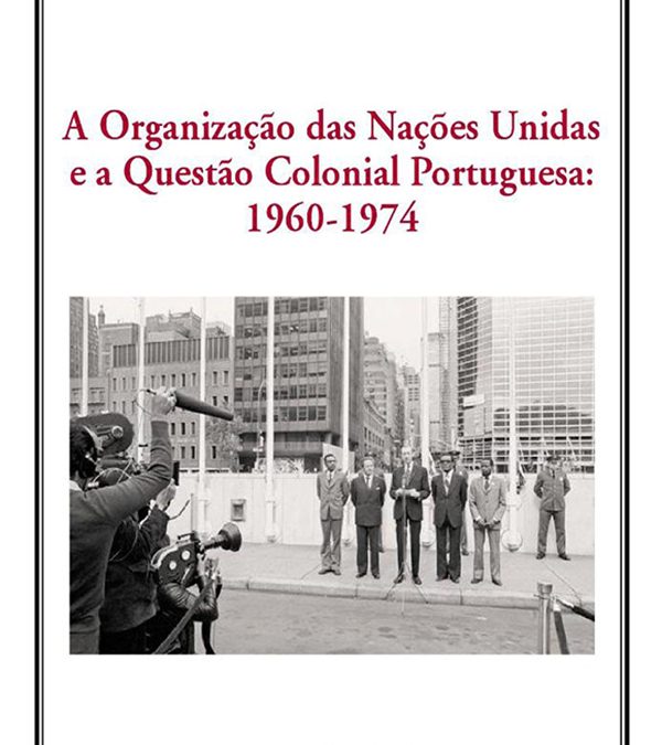 A Organização das Nações Unidas e a Questão Colonial Portuguesa