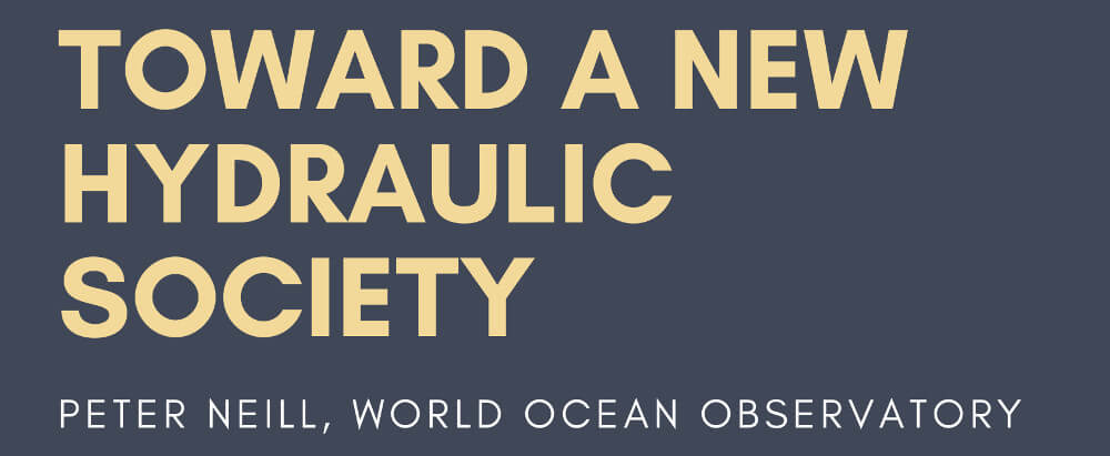 Toward a New Hydraulic Society, Peter Neill, World Ocean Observatory