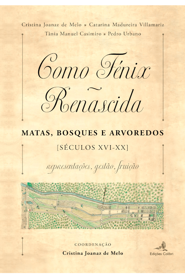 Capa do livro "Como a Fénix renascida. Matas, bosques e arvoredos (séculos XVI-XX): representações, gestão, fruição", coordenado por Cristina Joanaz de Melo