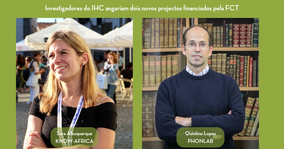 Imagem ilustrativa da notícia, com fotografias da Sara Albuquerque e do Quintino Lopes. Inclui ainda o texto "Investigadores do IHC angariam dois projectos financiados pela FCT"