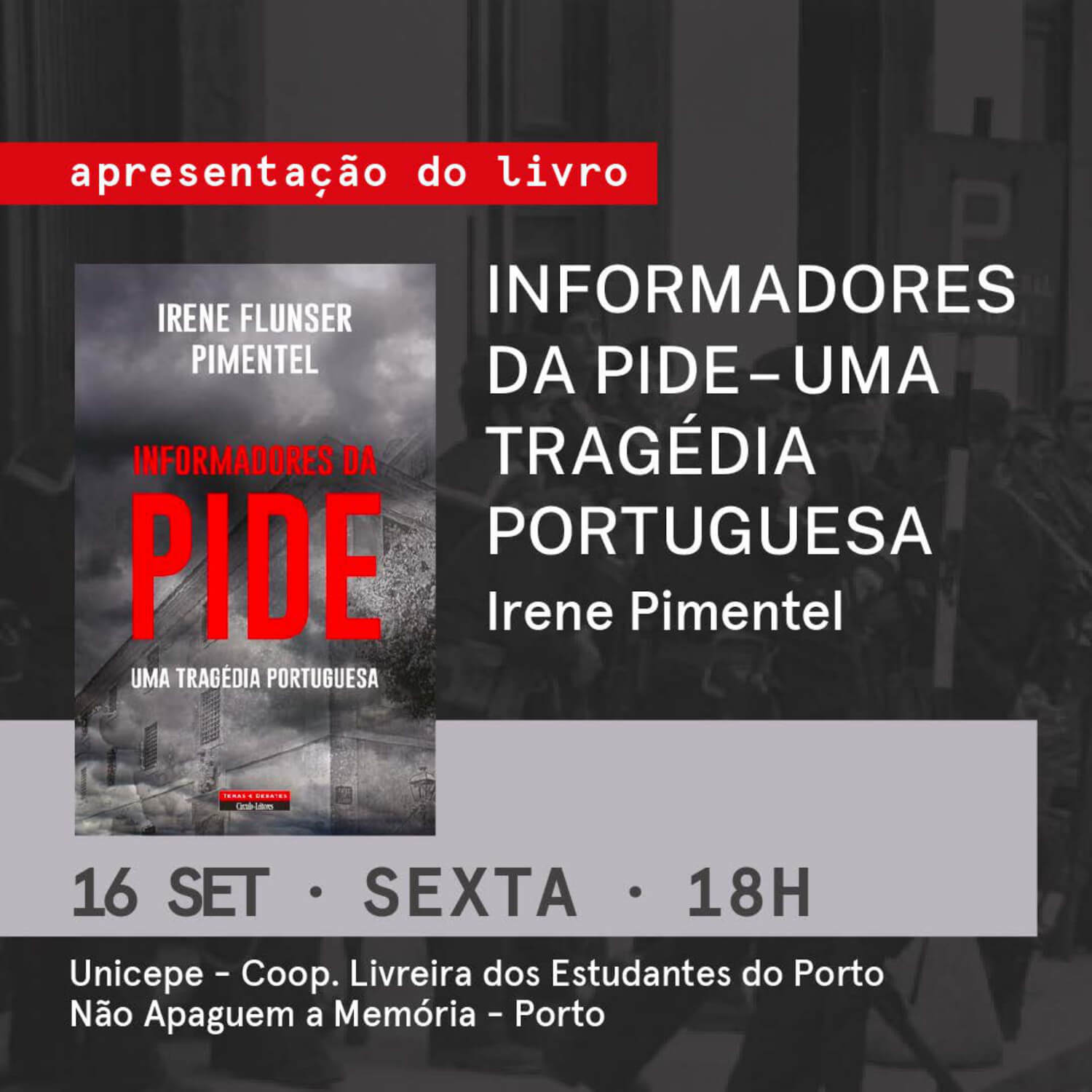 Cartaz da apresentação do livro "Informadores da PIDE: Uma Tragédia Portuguesa", de Irene Flunser Pimentel, no Porto. 16 de Setembro de 2021, às 18 horas na Unicepe