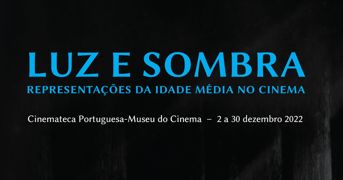 Cabeçalho do cartaz do ciclo de cinema “Luz e Sombra — Representações da Idade Média no Cinema”, que vai decorrer na Cinemateca Portuguesa entre 2 e 30 de Dezembro de 2022.