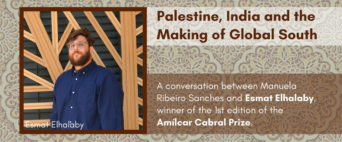 Detail of the poster for the conversation “Palestine, India and the Making of Global South, between Esmat Elhalaby and Manuela Ribeiro Sanches. The poster includes a picture of Esmat Elhalaby.