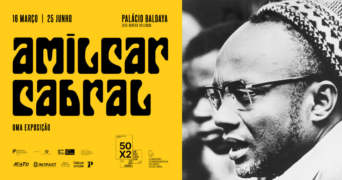 Cartaz da exposição “Amílcar Cabral”, patente no Palácio Baldaya, no número 701 da Estrada de Benfica, entre os dias 16 de Março e 25 de Junho de 2023. Organizada pela Comissão Comemorativa 50 anos 25 de Abril. O cartaz inclui uma foto de Amílcar Cabral.