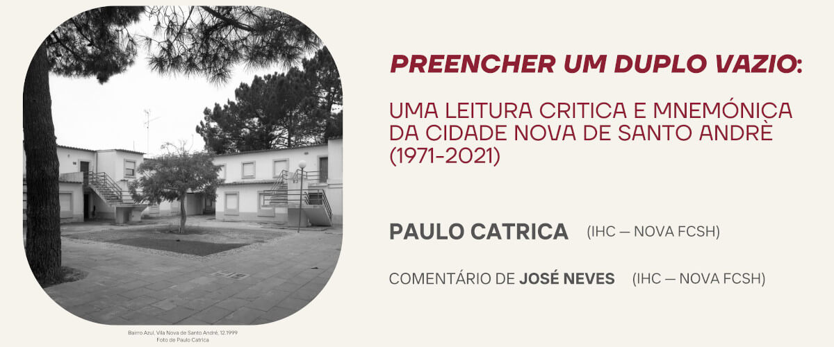 Detalhe do cartaz do segundo seminário do Intopast, dedicado aos Projetos Exploratórios que decorrem em 2023. Título: “Preencher um duplo vazio: uma leitura crítica e mnemónica da cidade nova de Santo André 1971-2021”. Orador: Paulo Catrica. Comentários de José Neves. Inclui uma fotografia do Bairro Azul da Vila Nova de Santo André em 1999.