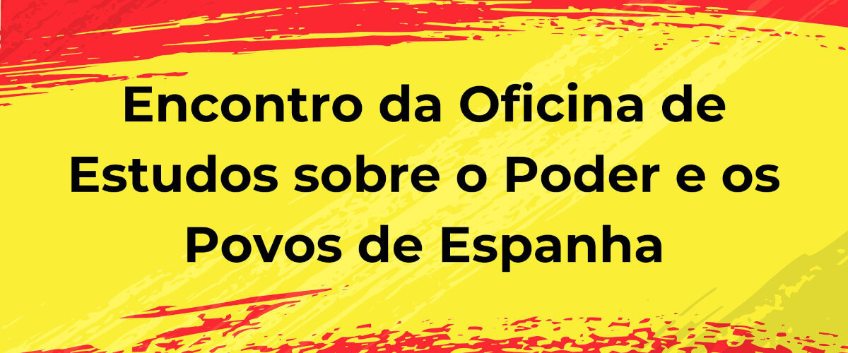Imagem ilustrativa do Encontro da Oficina de Estudos sobre o Poder e os Povos de Espanha, com as cores da bandeira de Espanha (vermelho e amarelo) de fundo. 3 de Abril de 2023, na Sala 209 do Colégio Almada Negreiros.