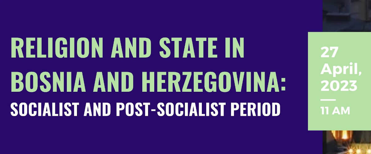 Detail of the poster for the seminar “Religion and State in Bosnia and Herzegovina: Socialist and Post-socialist period”. 27 April 2023, at 11 AM.