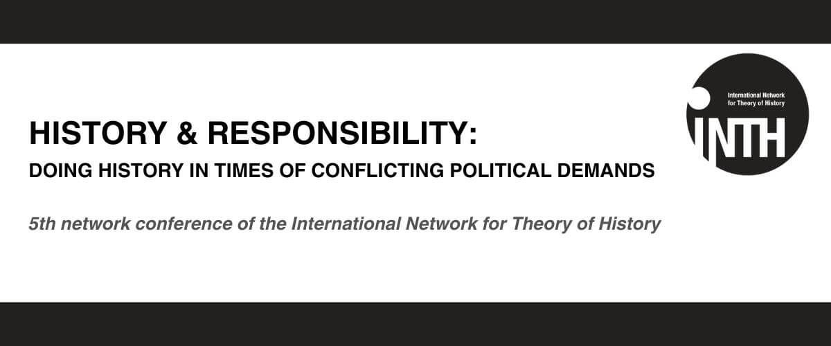 Illustrative image of the Fifth network conference of the International Network for Theory of History. It includes the logo of the network and the title of the conference: “History & Responsibility: Doing History in Times of Conflicting Political Demands”