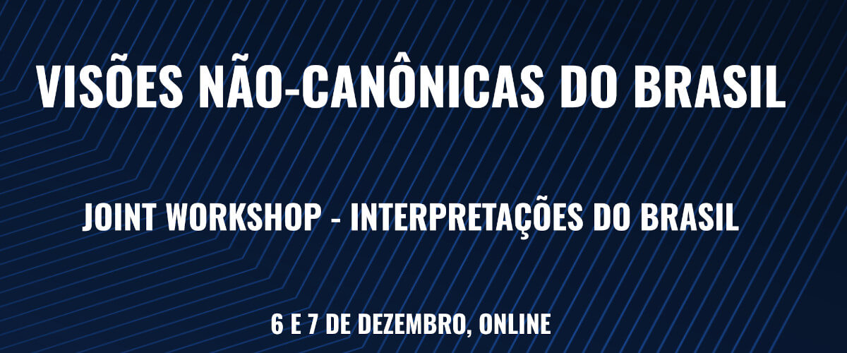 Detalhe do cartaz do Joint Workshop “Interpretações do Brasil”, dedicado do tema “Visões Não-Canónicas do Brasil”. 6 e 7 de Dezembro, online.