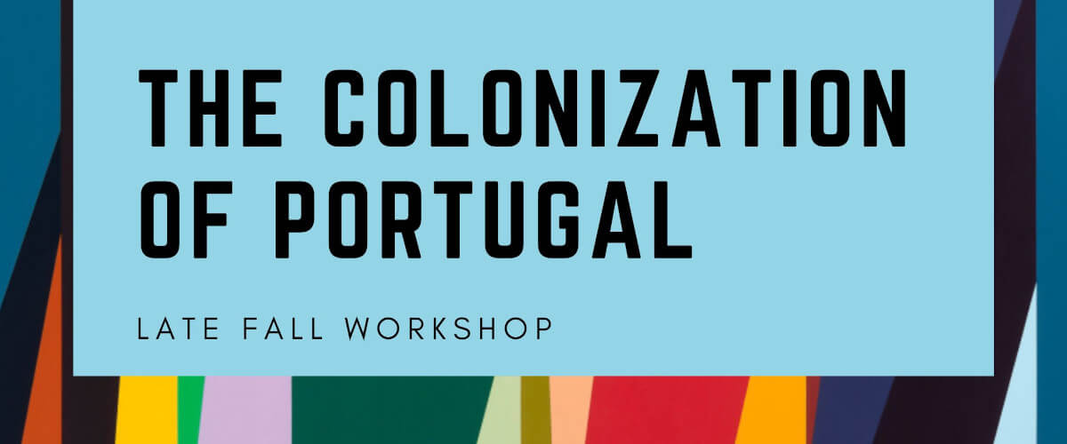 Detail of the poster for the Late Fall Workshop “The Colonization of Portugal”.