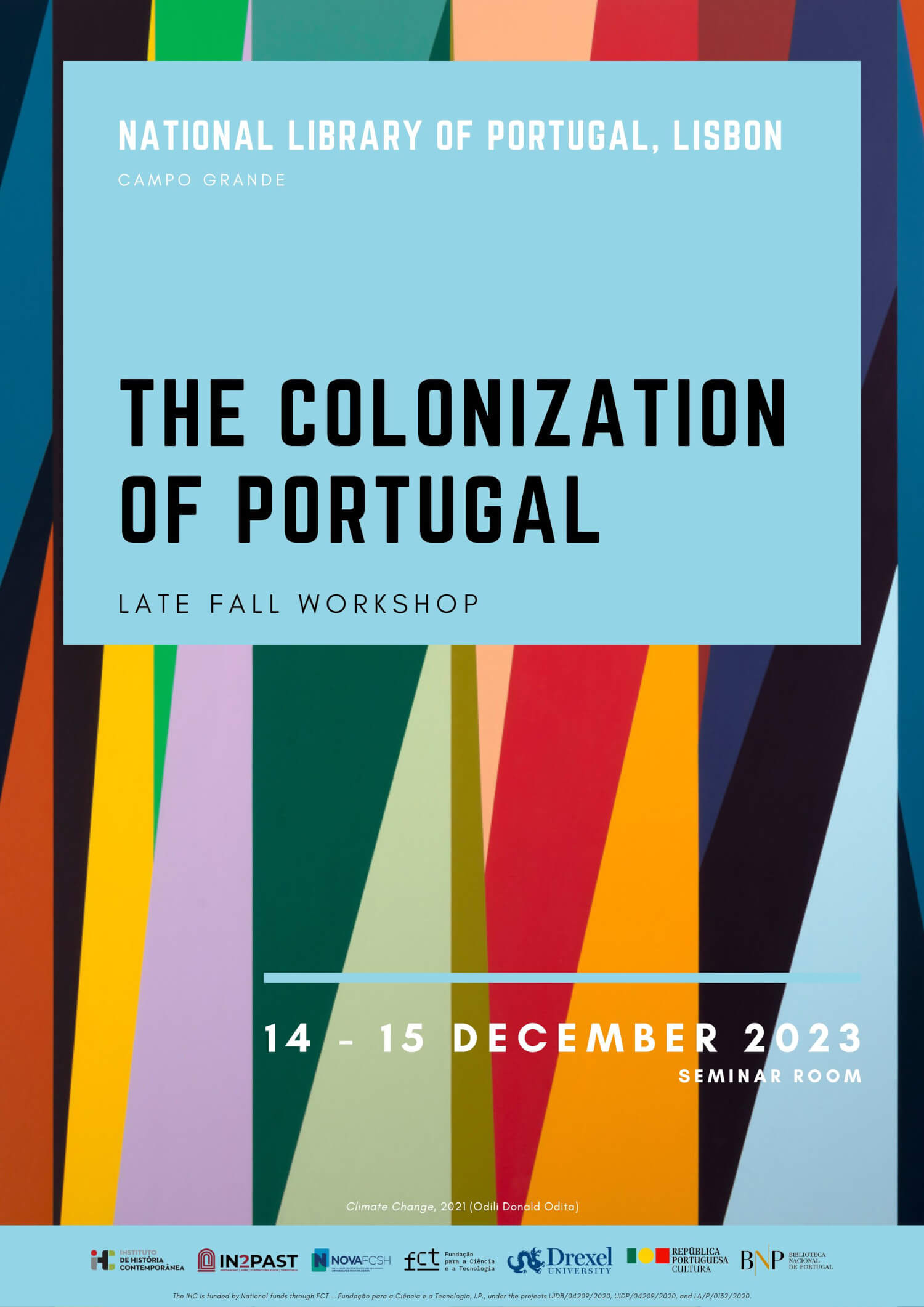 Poster for the Late Fall Workshop “The Colonization of Portugal”. 14 and 15 December 2023, National Library of Portugal, Seminar Room. The poster features an art work by Odili Donald Odita, named Climate Change. It is an abstract work with different size triangles of various colours.