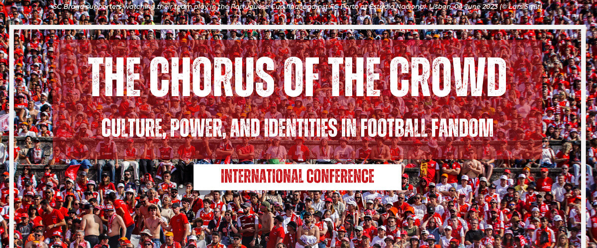 Detail of the poster for the international conference “The Chorus of the Crowd: Culture, Power, and Identities in Football Fandom”. The background of the poster is a photograph of a crowd of SC Braga supporters watching their team play in the Portuguese Cup final against FC Porto at Estádio Nacional, in Lisbon, on 4 June 2023. The author is Lars Smit.