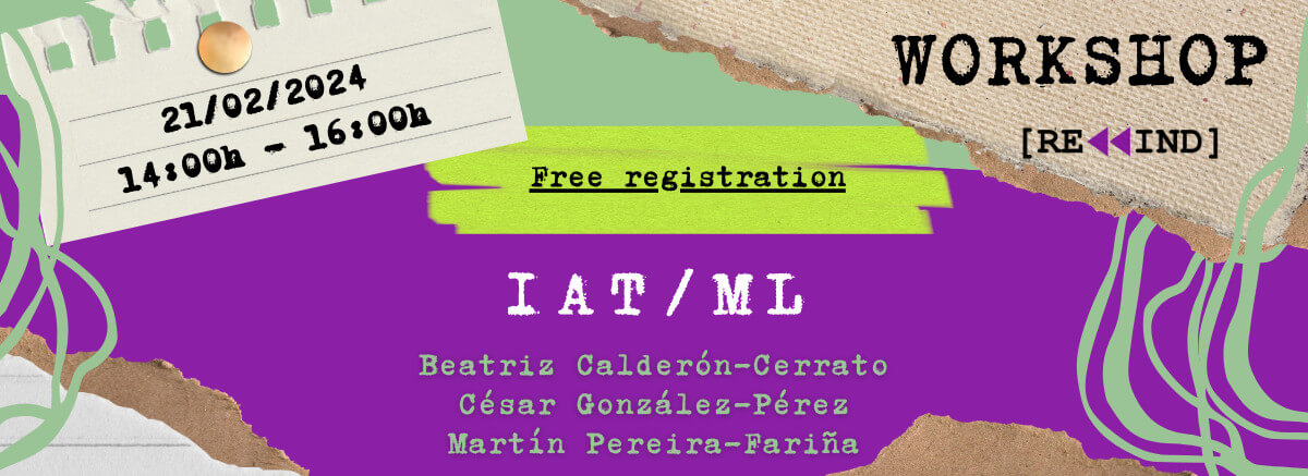 Detail of the poster for the Rewind workshop with the title “IAT / ML”. 21 February 2024, from 2 to 4 PM. Free registration. Online, via Zoom. With Beatriz Calderón-Cerrato, César González-Pérez, and Martín Pereira-Fariña