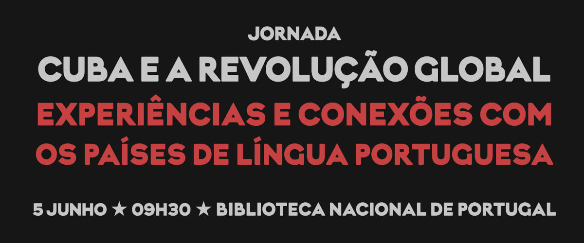 Detalhe do cartaz da jornada “Cuba e a Revolução Global: Experiências e conexões com os países de língua portuguesa”. 5 de Junho, na Biblioteca Nacional de Portugal.