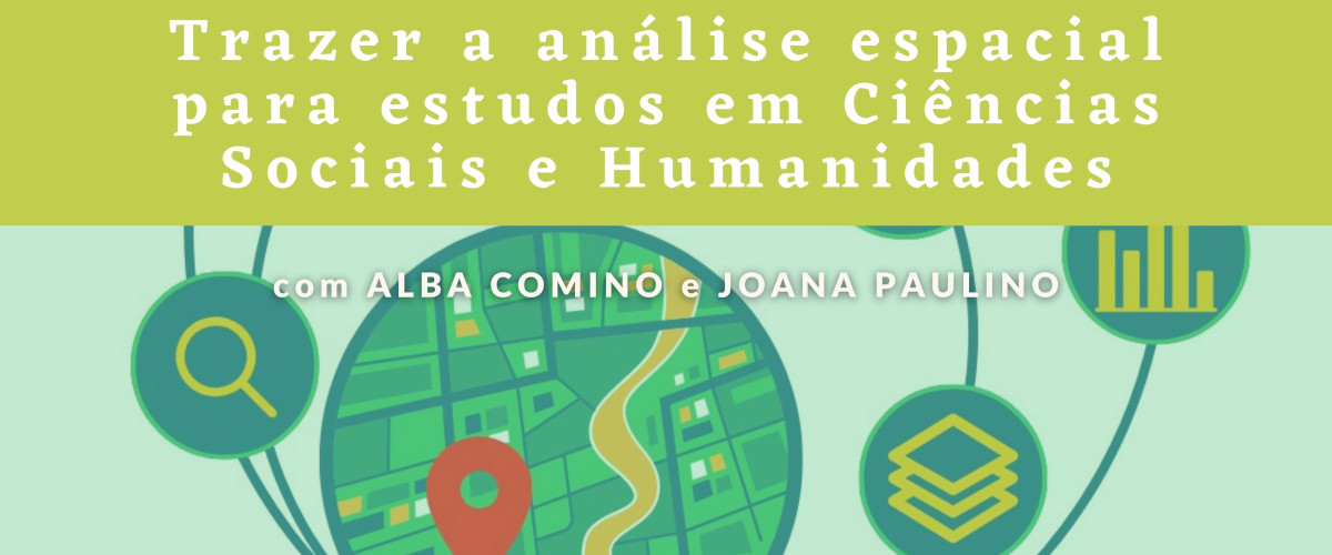 Detalhe do cartaz do curso da Escola de Verão da Nova FCSH com o título “Trazer a análise espacial para estudos em ciências sociais e humanidades”, com Alba Comino e Joana Paulino.