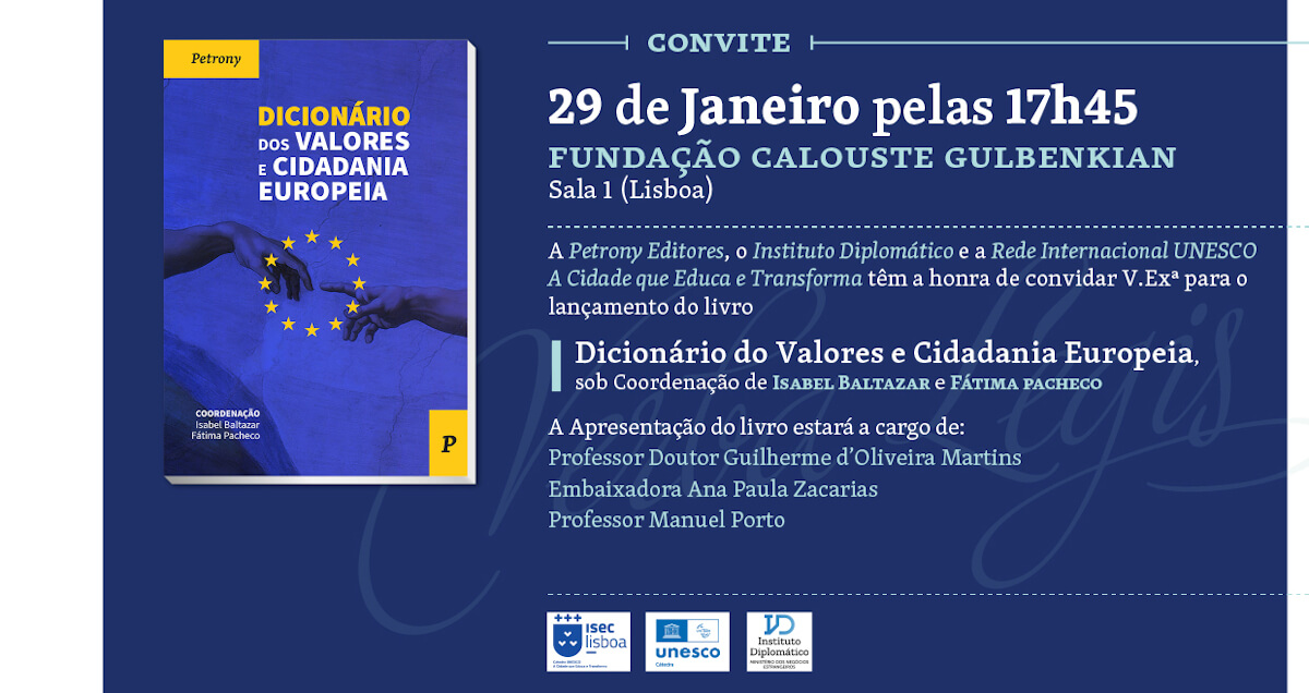 Convite para o lançamento do Dicionário dos Valores e Cidadania Europeia, coordenado por Isabel Baltazar e Fátima Pacheco. 29 de Janeiro de 2012, às 17 horas e 45 minutos, na Sala 1 da Fundação Calouste Gulbenkian. Além da capa do livro, o convite inclui o texto “A Petrony Editores, o Instituto Diplomático e a Rede Internacional Unesco ‘A Cidade que Educa e Transforma’ têm a honra de convidar vossa excelência para o lançamento do livro ‘Dicionário dos Valores e Cidadania Europeia, sob coordenação de Isabel Baltazar e Fátima Pacheco. A apresentação do livro estará a cargo do Professor Doutor Guilherme d’Oliveira Martins, da Embaixadora Ana Paula Zacarias e do Professor Manuel Porto”.