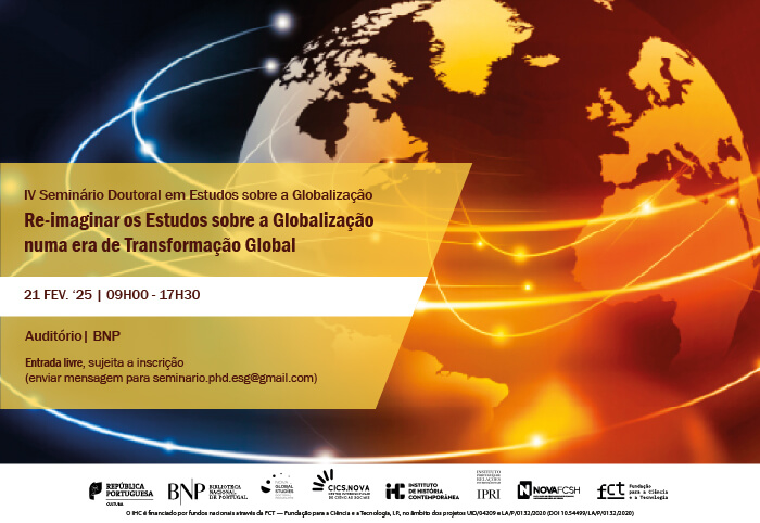 Cartaz do quarto seminário doutoral em Estudos Sobre a Globalização, com o título “Re-imaginar os Estudos sobre a Globalização numa era de Transformação Global”. 21 de Fevereiro de 2025, das 9 horas às 17 horas e 30, no Auditório da Biblioteca Nacional de Portugal. Entrada livre, sujeita a inscrição através do email seminário.phd.esg@gmail.com. O fundo do cartaz é uma ilustração que representa o globo terrestre com várias linhas iluminadas a rodeá-lo.