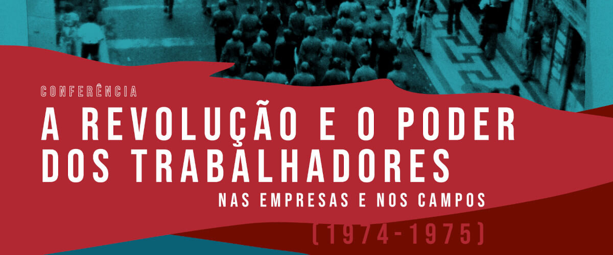 Detalhe do cartaz da conferência “A Revolução e o Poder dos Trabalhadores nas Empresas e nos Campos (1974-1975)”.