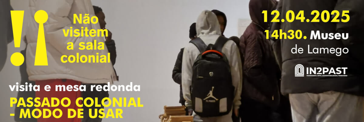 Detalhe do cartaz da visita guiada à exposição “Não Visitem a Sala Colonial” e mesa redonda “Passado Colonial – Modo de Usar”. 12 de Abril de 2025, às 14 horas e 30, no Museu de Lamego.