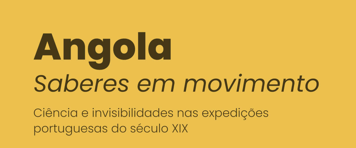 Faixa ilustrativa da inauguração da exposição, com o seu título: “Angola: Saberes em movimento. Ciência e invisibilidades nas expedições portuguesas do século XIX”