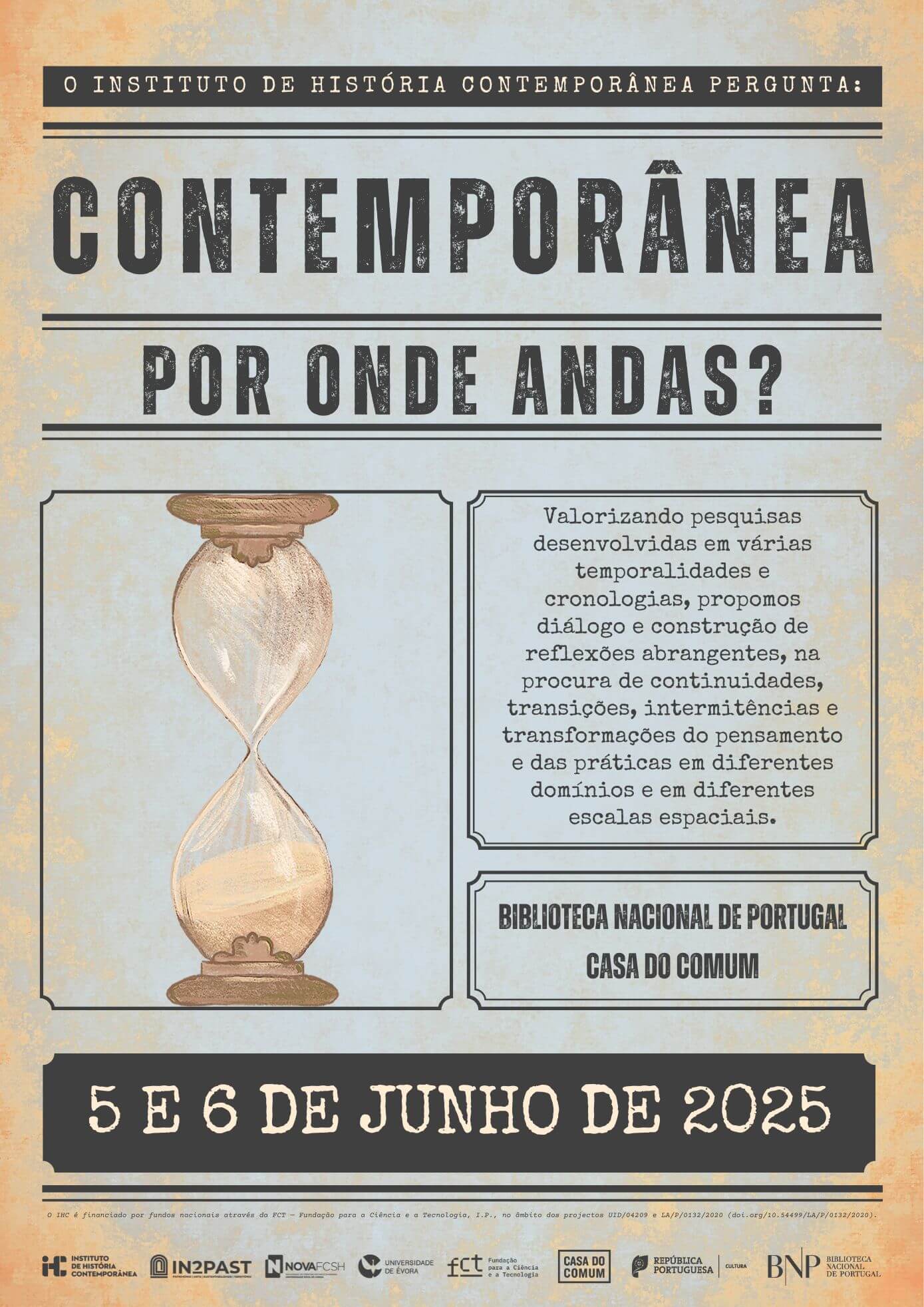 Cartaz da conferência “Contemporânea, Por Onde Andas?”. 5 e 6 de Junho de 2025, na Biblioteca Nacional de Portugal e na Casa do Comum, em Lisboa. O cartaz tem um ar envelhecido e contém uma ilustração de uma ampulheta, bem como a frase: “Valorizando pesquisas desenvolvidas em várias temporalidades e cronologias, propomos diálogo e construção de reflexões abrangentes, na procura de continuidade, transições, intermitência e transformações do pensamento e das práticas em diferentes domínios e em diferentes escalas espaciais.”