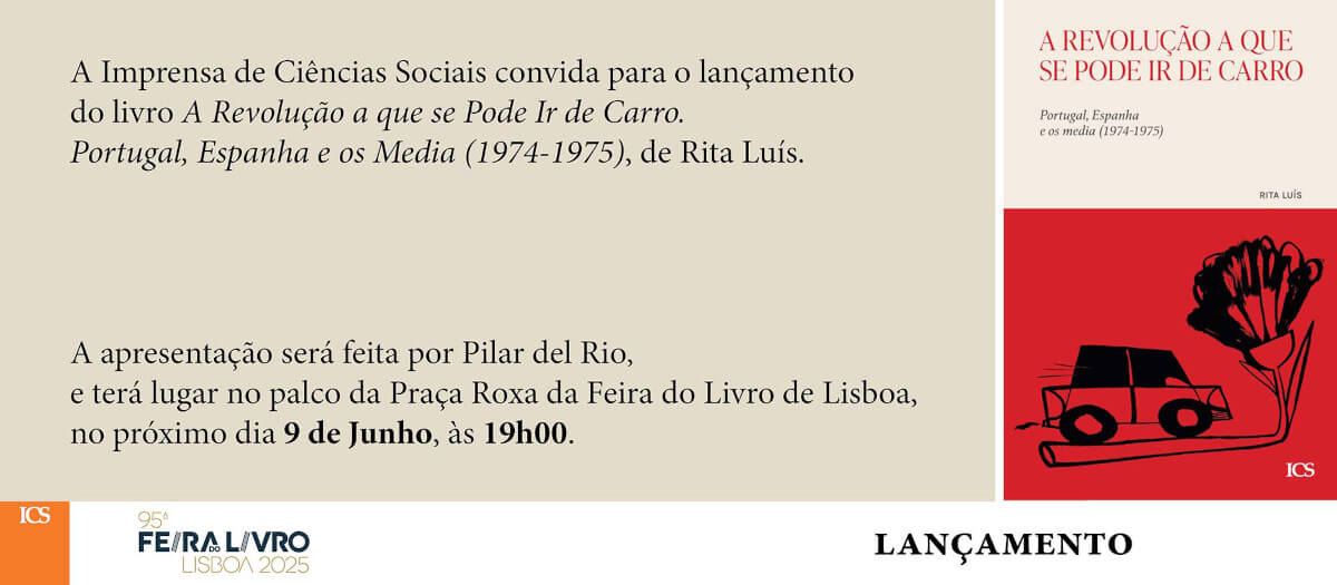Convite para a apresentação do livro “A revolução a que se pode ir de carro”, de Rita Luís. O convite inclui a capa do livro e o texto: “A Imprensa de Ciências Sociais convida para o lançamento do livro “A Revolução a que se Pode Ir de Carro. Portugal, Espanha e os Media (1974-1975)”, de Rita Luís. A apresentação será feita por Pilar del Rio, e terá lugar no palco da Praça Roxa da Feira do Livro de Lisboa, no próximo dia 9 de Junho, às 19h.”