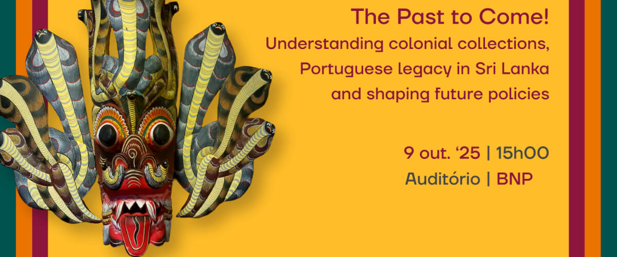 Detalhe do cartaz do encontro “The Past to Come! Understanding colonial collections, Portuguese legacy in Sri Lanka and shaping future policies”. 9 de Outubro de 2025, às 15 horas, no Auditório da Biblioteca Nacional de Portugal. O cartaz é ilustrado por uma imagem de uma máscara cuja cara tem olhos arregalados, a língua de fora e está encimada por várias cobras-capelo.