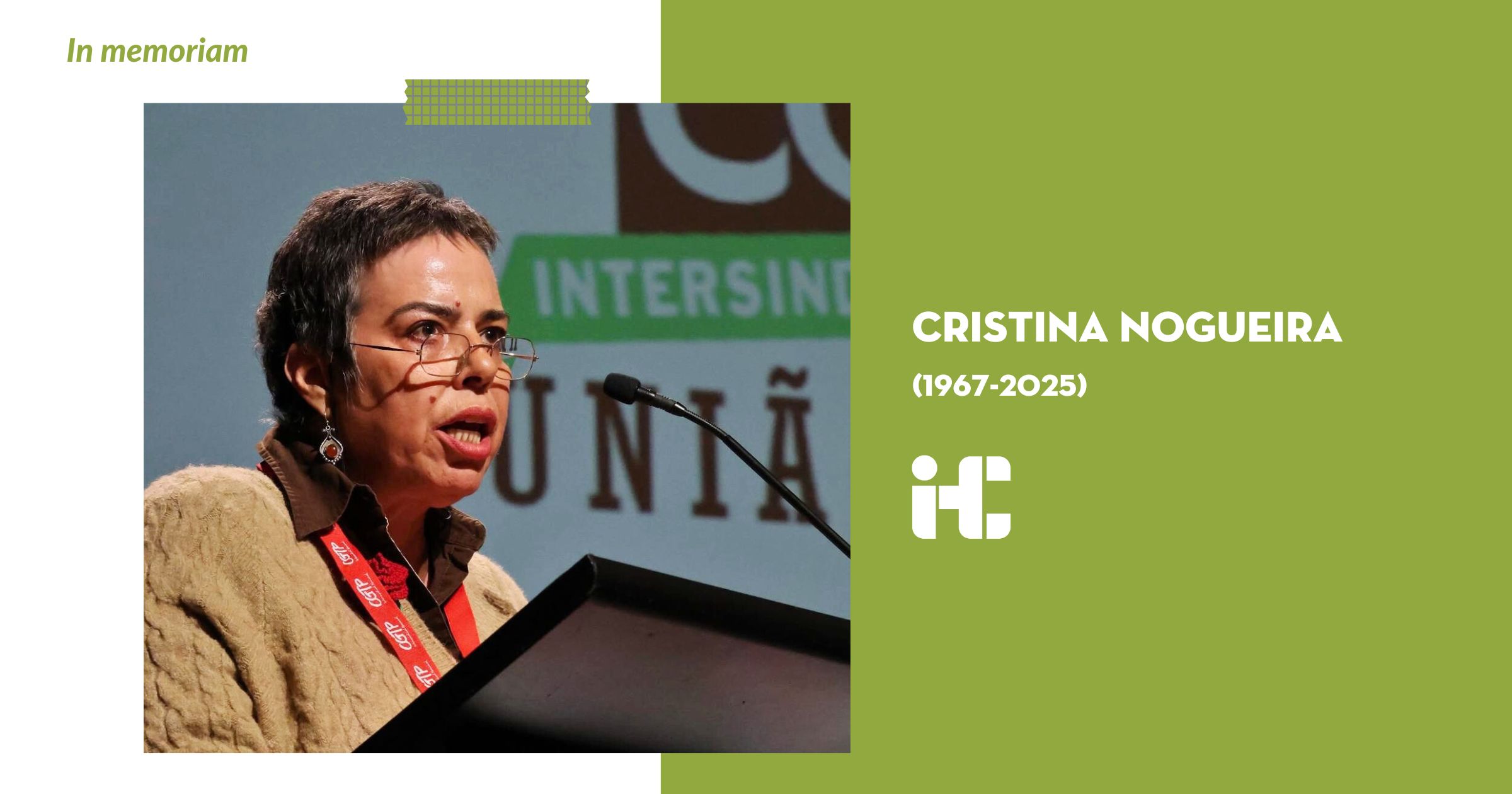 Imagem ilustrativa da nota de pesar da Direcção do IHC pelo falecimento de Cristina Nogueira, com uma fotografia da Cristina Nogueira a discursar num evento da CGTP e o texto “In Memoriam. Cristina (1967-2025) Nogueira.