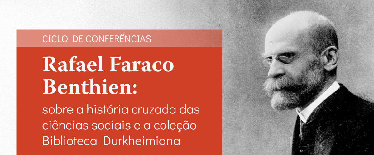 Detalhe do cartaz do ciclo de conferência com Rafael Faraco Benthien: “Sobre a história cruzada das ciências sociais e a coleção Biblioteca Durkheimiana”. O cartaz é ilustrado por uma foto de Émile Durkheim.