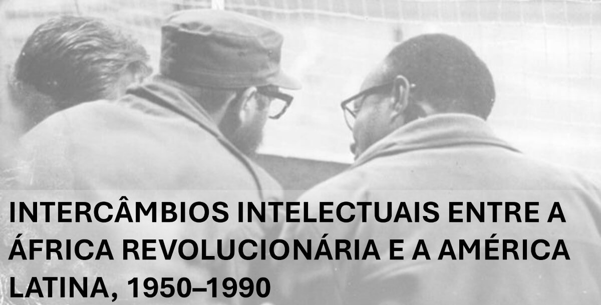 Imagem ilustrativa do workshop “Intercâmbios Intelectuais entre a África Revolucionária e a América Latina, 1950-1990”. O fundo da imagem é uma fotografia onde Fidel Castro e Amílcar Cabral, de costas para a câmara, estão a conversar.