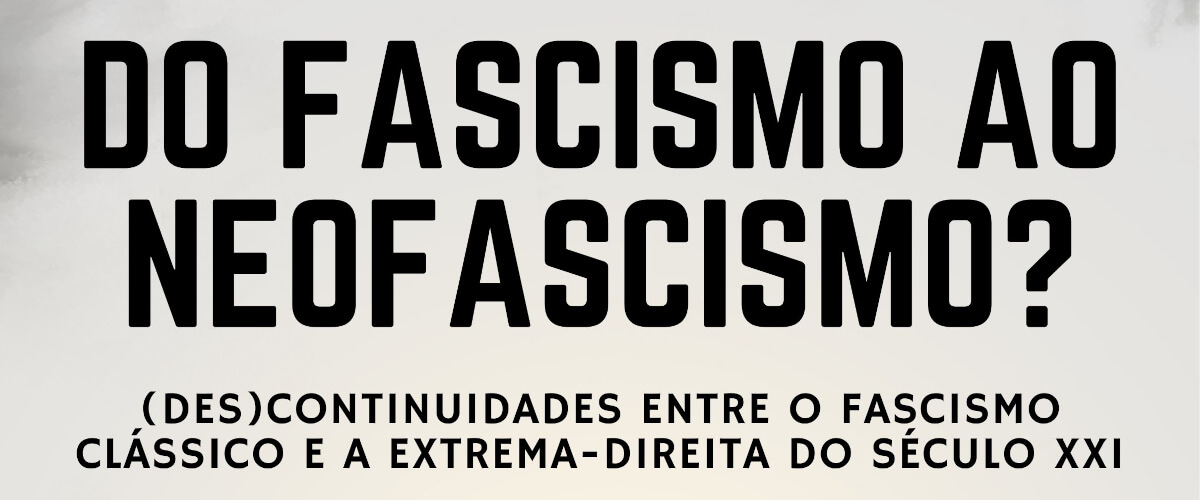 Detalhe do cartaz do congresso “Do Fascismo ao Neofascismo? (Des)Continuidades entre o Fascismo Clássico e a Extrema-Direita do Século XXI”.