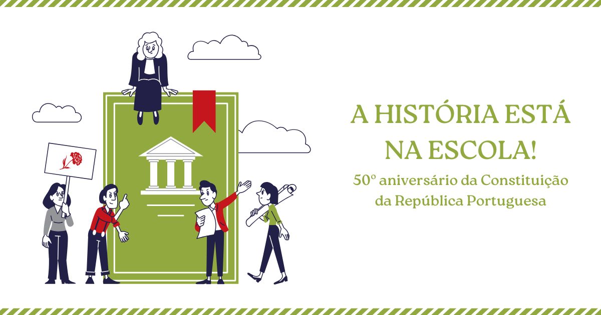 Imagem de promoção do programa “A História Está na Escola!”. O fundo é predominantemente branco, com alguns desenhos simples de nuvens. Do lado esquerdo, há uma desenho de quatro pessoas em torno de um grande livro verde com o símbolo de um tribunal na capa e um juiz sentado em cima. Uma pessoa segura um cartaz com um cravo vermelho. Do lado direito, o texto diz: “A História Está na Escola! 50º aniversário da Constituição da República Portuguesa”.